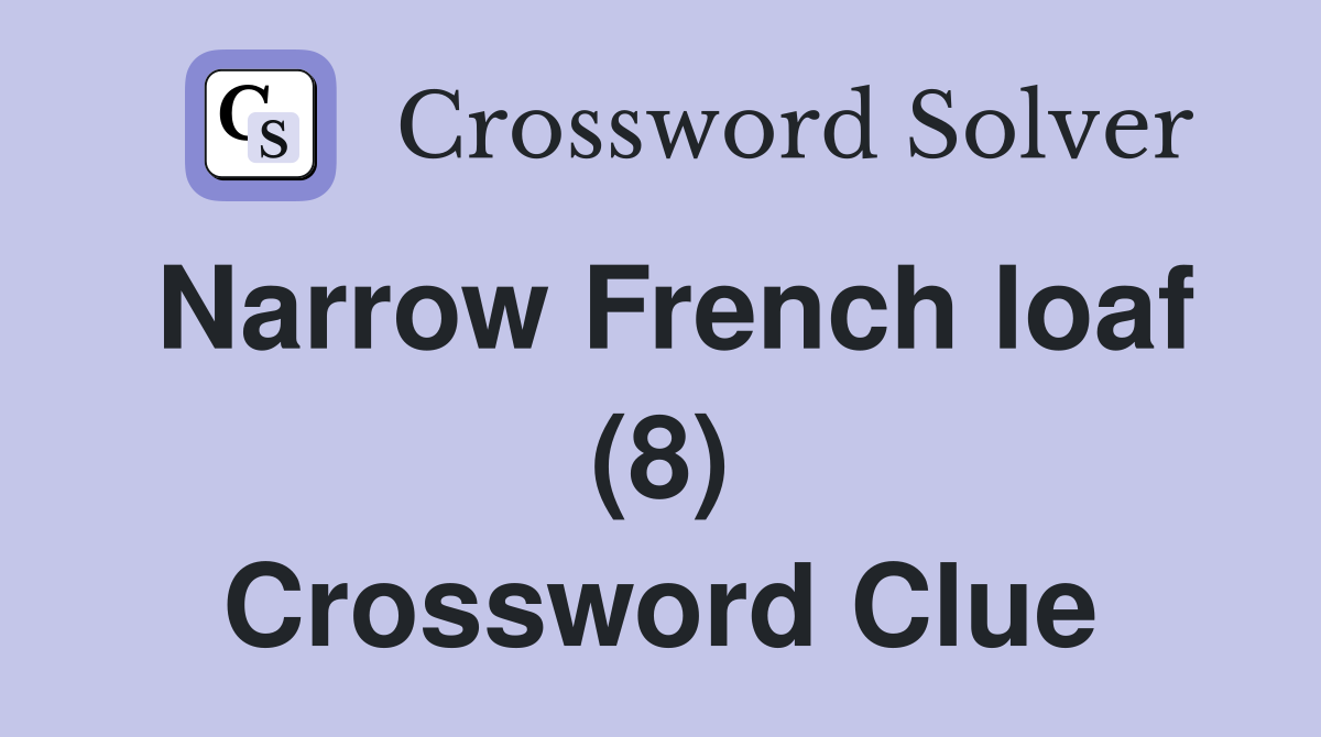 Narrow French loaf (8) Crossword Clue Answers Crossword Solver